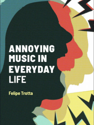Alternate Takes: Critical Responses to Popular Music - Trotta Felipe / Тротта Фелипе - Annoying Music in Everyday Life / Раздражающая [Надоедливая, Беспокоящая] музыка в повседневной жизни [2020, PDF, ENG]
