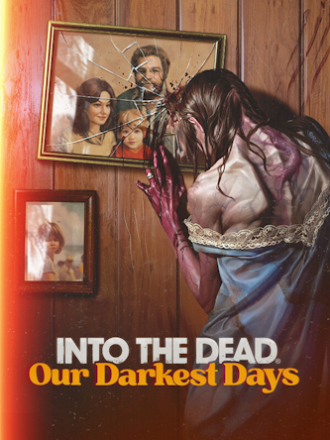Into the Dead: Our Darkest Days [2025, RUS/MULTI] [RePack]